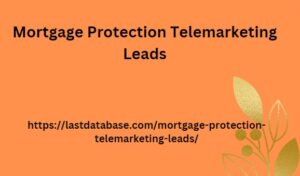 Mortgage Protection Telemarketing Leads